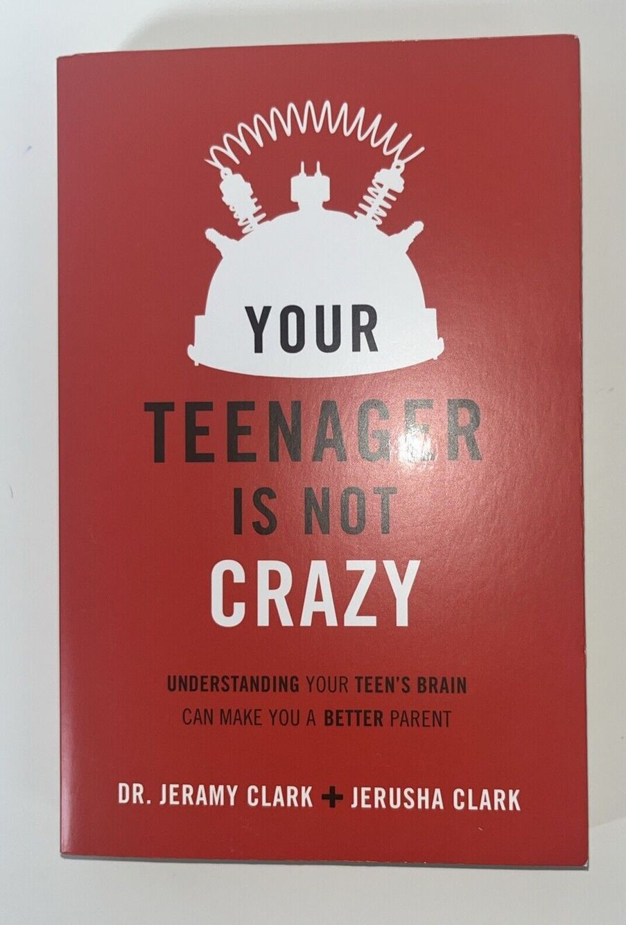 Your Teenager's Not Crazy : Understanding Your Teen's Brain Can Make You a...